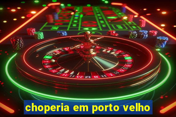 choperia em porto velho